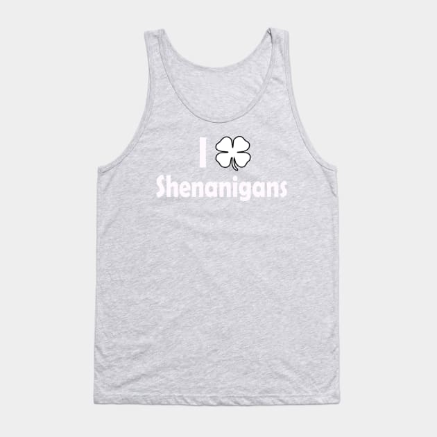 I Love Shenanigans. Funny St Patricks Day Tank Top by CoolApparelShop